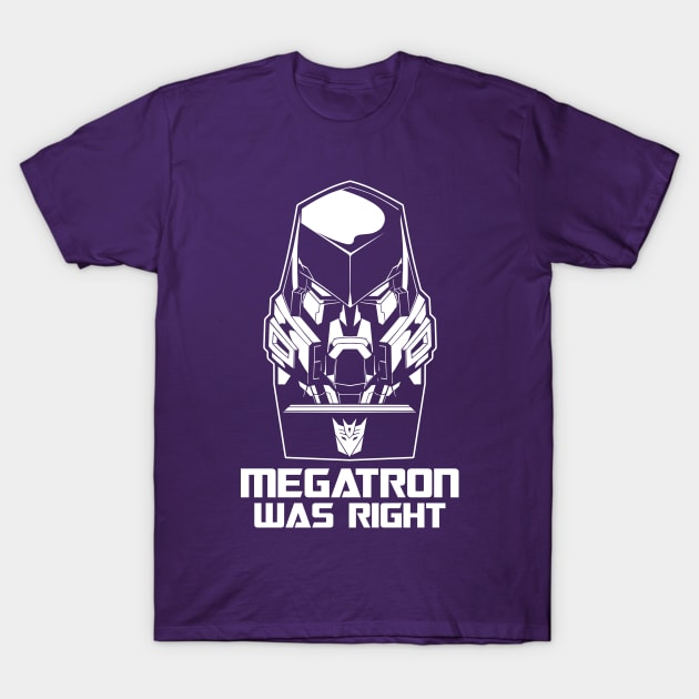 Megatron was Right T-Shirt by GRNASKD